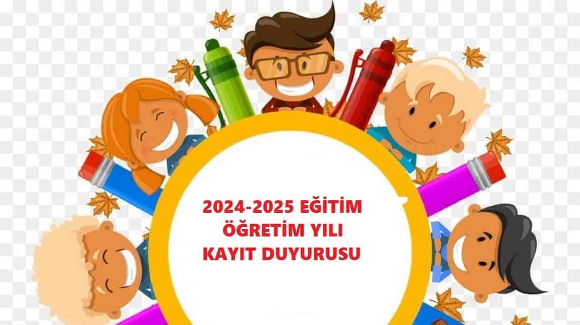 2024-2025 EĞİTİM ÖĞRETİM YILI KAYIT DUYURUSU